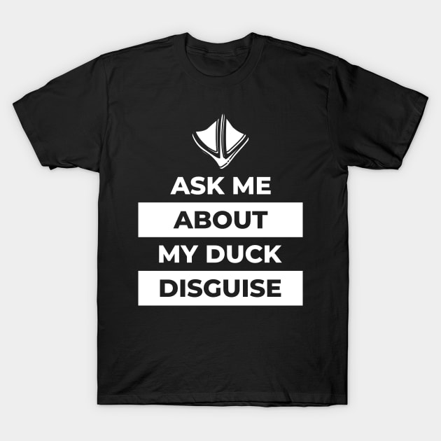 Ask Me About My Duck Disguise T-Shirt by Lasso Print